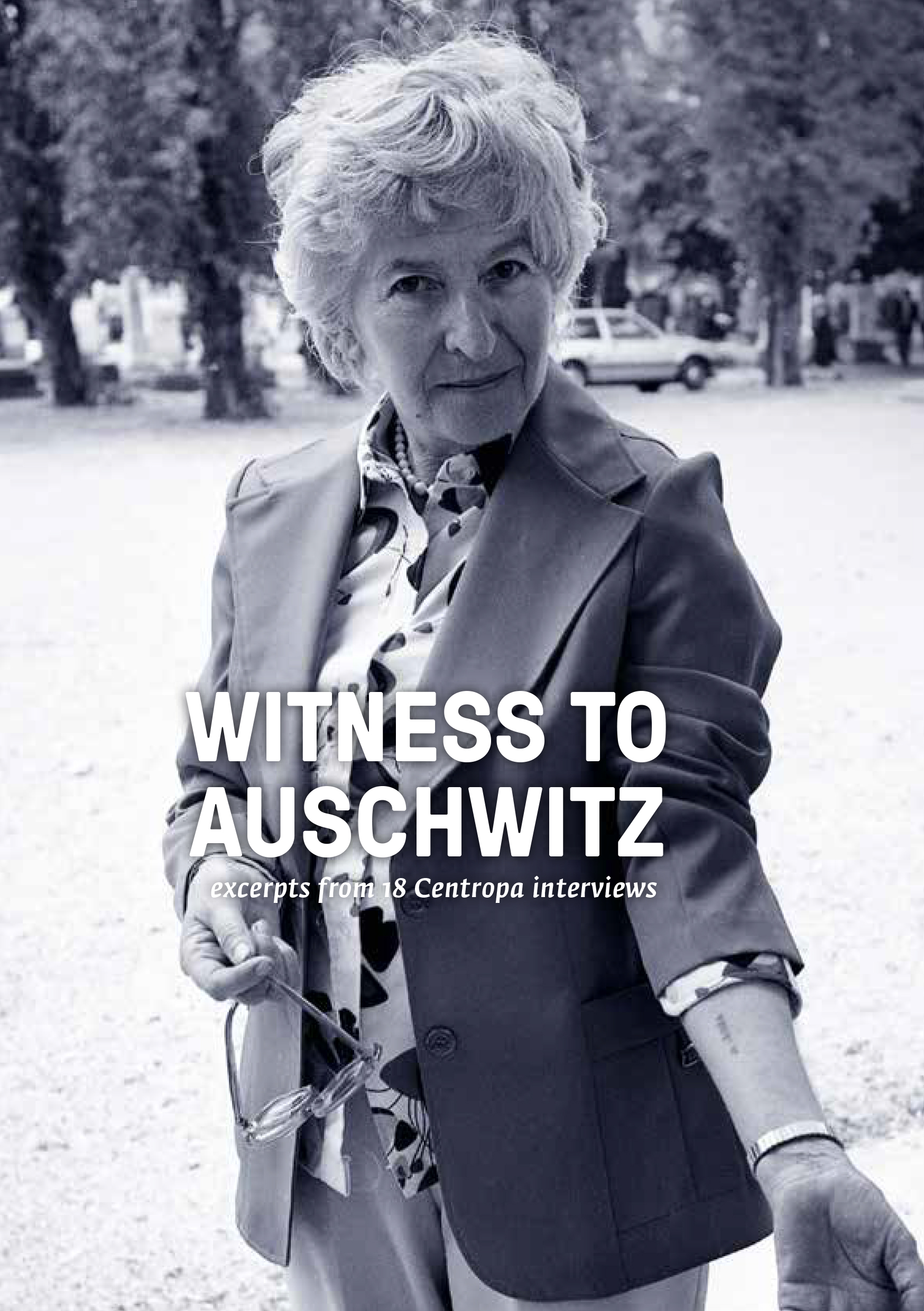 Witness to Auschwitz. Excerpts from 18 Centropa interviews
